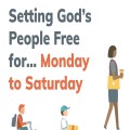 Setting God's People Free for ... Monday to Saturday! 